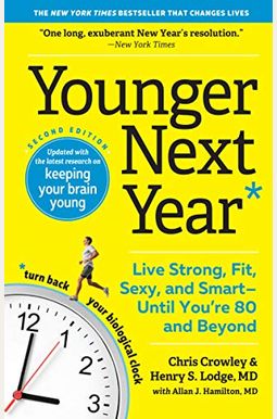 Younger Next Year: Live Strong, Fit, Sexy, And Smart--Until You're 80 And Beyond Younger Next Year: Live Strong, Fit, Sexy, And Smart--Until You're 80 And Beyond