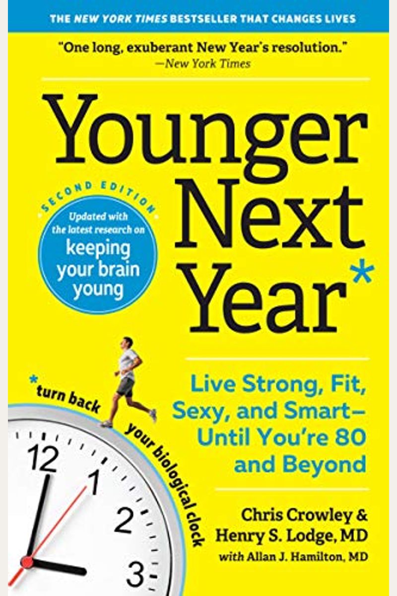 Younger Next Year: Live Strong, Fit, Sexy, And Smart--Until You're 80 And Beyond