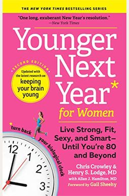 Younger Next Year For Women: Live Strong, Fit, Sexy, And Smart--Until You're 80 And Beyond Younger Next Year For Women: Live Strong, Fit, Sexy, And Smart--Until You're 80 And Beyond