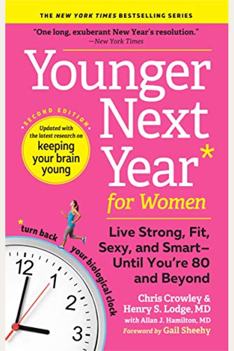 Younger Next Year For Women: Live Strong, Fit, Sexy, And Smart--Until You're 80 And Beyond