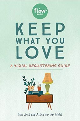 Keep What You Love: A Visual Decluttering Guide Keep What You Love: A Visual Decluttering Guide