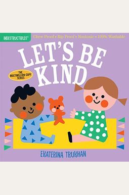 Indestructibles: Let's Be Kind (A First Book Of Manners): Chew Proof - Rip Proof - Nontoxic - 100% Washable (Book For Babies, Newborn Books, Safe To C Indestructibles: Let's Be Kind (A First Book Of Manners): Chew Proof - Rip Proof - Nontoxic - 100% Washable (Book For Babies, Newborn Books, Safe To C