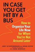 In Case You Get Hit By A Bus: How To Organize Your Life Now For When You're Not Around Later