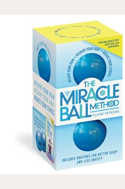 The Miracle Ball Method, Revised Edition: Relieve Your Pain, Reshape Your Body, Reduce Your Stress The Miracle Ball Method, Revised Edition: Relieve Your Pain, Reshape Your Body, Reduce Your Stress