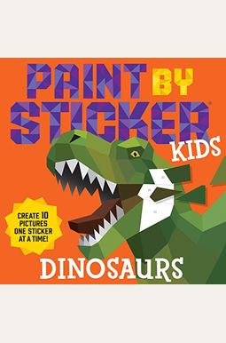 Paint By Sticker Kids: Dinosaurs: Create 10 Pictures One Sticker At A Time! Paint By Sticker Kids: Dinosaurs: Create 10 Pictures One Sticker At A Time!