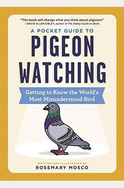 A Pocket Guide To Pigeon Watching: Getting To Know The World's Most Misunderstood Bird A Pocket Guide To Pigeon Watching: Getting To Know The World's Most Misunderstood Bird