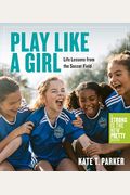 Play Like A Girl: Life Lessons From The Soccer Field