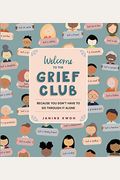 Welcome To The Grief Club: Because You Don't Have To Go Through It Alone
