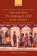 East And West: The Making Of A Rift In The Church: From Apostolic Times Until The Council Of Florence