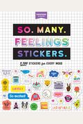 So. Many. Feelings Stickers.: 2,700 Stickers For Every Mood