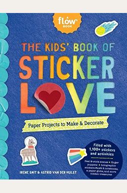 The Kids' Book Of Sticker Love: Paper Projects To Make & Decorate The Kids' Book Of Sticker Love: Paper Projects To Make & Decorate
