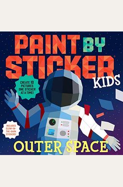 Paint By Sticker Kids: Outer Space: Create 10 Pictures One Sticker At A Time! Includes Glow-In-The-Dark Stickers Paint By Sticker Kids: Outer Space: Create 10 Pictures One Sticker At A Time! Includes Glow-In-The-Dark Stickers