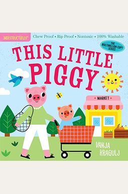 Indestructibles: This Little Piggy: Chew Proof - Rip Proof - Nontoxic - 100% Washable (Book For Babies, Newborn Books, Safe To Chew)