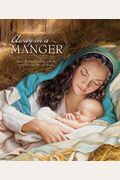 Away In A Manger: Remembering His Sacred Birth With Beloved Art And Music