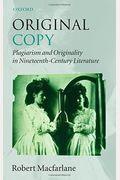 Original Copy: Plagiarism And Originality In Nineteenth-Century Literature