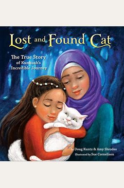 Lost And Found Cat: The True Story Of Kunkush's Incredible Journey Lost And Found Cat: The True Story Of Kunkush's Incredible Journey