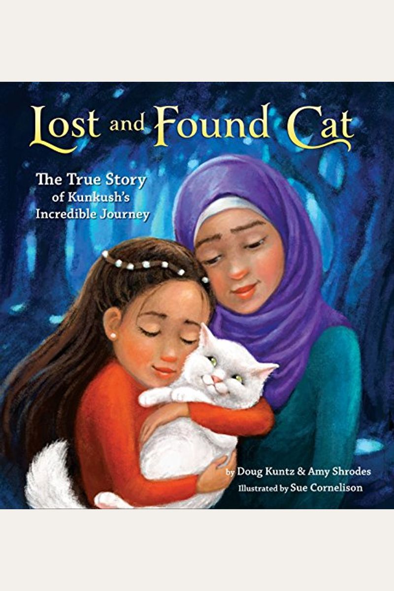 Lost And Found Cat: The True Story Of Kunkush's Incredible Journey