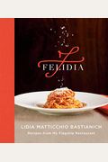 Felidia: Recipes From My Flagship Restaurant: A Cookbook