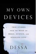 My Own Devices: True Stories from the Road on Music, Science, and Senseless Love