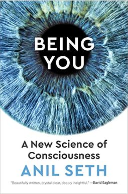 Being You: A New Science of Consciousness Being You: A New Science of Consciousness