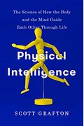 Physical Intelligence: The Science Of How The Body And The Mind Guide Each Other Through Life