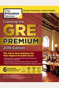 Cracking The Gre Premium Edition With 6 Practice Tests, 2019: The All-In-One Solution For Your Highest Possible Score