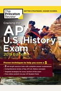 Cracking The Ap U.s. History Exam, 2019 Edition: Practice Tests + Proven Techniques To Help You Score A 5