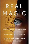 Real Magic: Ancient Wisdom, Modern Science, And A Guide To The Secret Power Of The Universe