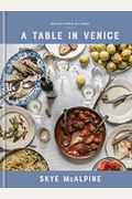 A Table In Venice: Recipes From My Home: A Cookbook