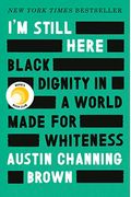 I'm Still Here: Black Dignity In A World Made For Whiteness