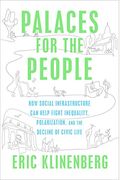 Palaces For The People: How Social Infrastructure Can Help Fight Inequality, Polarization, And The Decline Of Civic Life