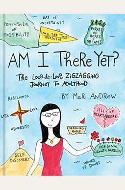 Am I There Yet?: The Loop-De-Loop, Zigzagging Journey To Adulthood
