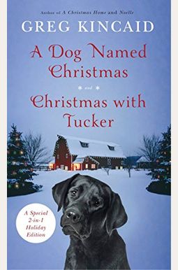 A Dog Named Christmas And Christmas With Tucker: Special 2-In-1 Holiday Edition A Dog Named Christmas And Christmas With Tucker: Special 2-In-1 Holiday Edition