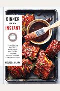 Dinner in an Instant: 75 Modern Recipes for Your Pressure Cooker, Multicooker, and Instant Pot(r) a Cookbook