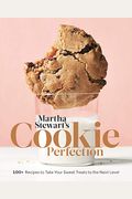Martha Stewart's Cookie Perfection: 100+ Recipes To Take Your Sweet Treats To The Next Level: A Baking Book