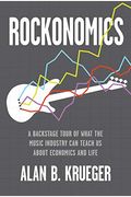 Rockonomics: A Backstage Tour Of What The Music Industry Can Teach Us About Economics And Life