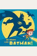 Be Brave Like Batman! (Dc Super Friends)