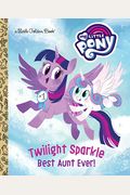 Twilight Sparkle: Best Aunt Ever! (My Little Pony) (Little Golden Book)
