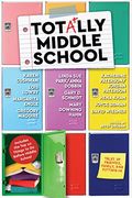 Totally Middle School: Tales of Friends, Family, and Fitting in