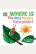 Where Is The Very Hungry Caterpillar?: A Lift-The-Flap Book