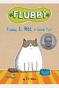 Flubby Is Not A Good Pet!
