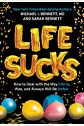Life Sucks: How To Deal With The Way Life Is, Was, And Always Will Be Unfair