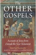 The Other Gospels: Accounts Of Jesus From Outside The New Testament
