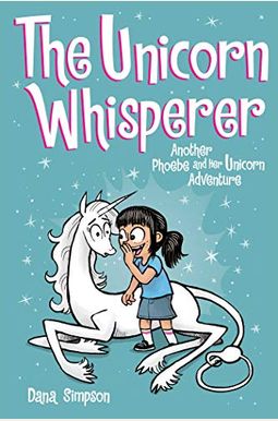 The Unicorn Whisperer: Another Phoebe And Her Unicorn Adventure Volume 10 The Unicorn Whisperer: Another Phoebe And Her Unicorn Adventure Volume 10