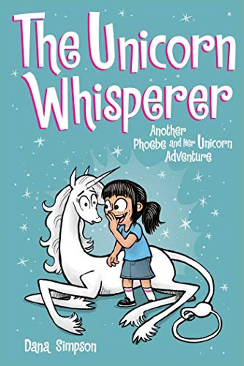 The Unicorn Whisperer: Another Phoebe And Her Unicorn Adventurevolume 10