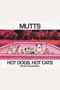 Hot Dogs, Hot Cats: A Mutts Treasury