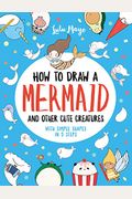 How To Draw A Mermaid And Other Cute Creatures With Simple Shapes In 5 Steps