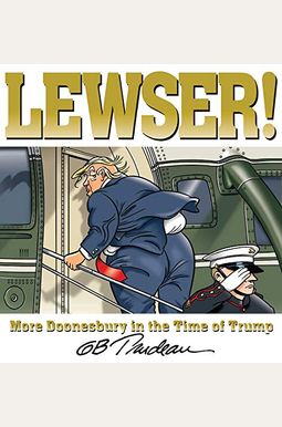 Lewser!: More Doonesbury In The Time Of Trump Lewser!: More Doonesbury In The Time Of Trump