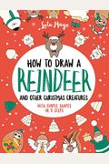How To Draw A Reindeer And Other Christmas Creatures With Simple Shapes In 5 Ste