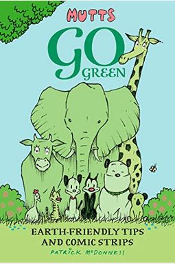 Mutts Go Green: Earth-Friendly Tips And Comic Strips Mutts Go Green: Earth-Friendly Tips And Comic Strips